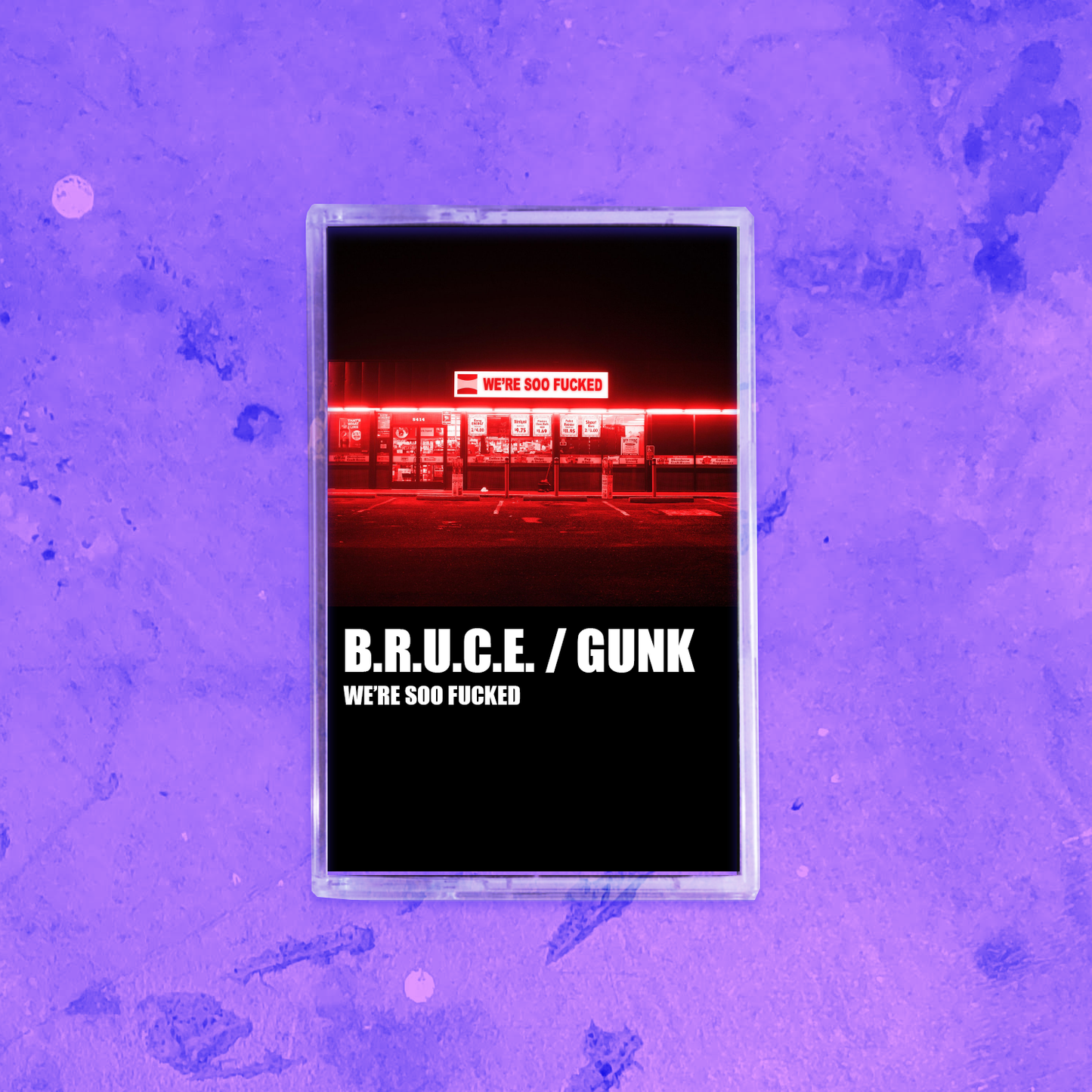 B.R.U.C.E./GUNK - WE'RE SOO FUCKED CASSETTE TAPE